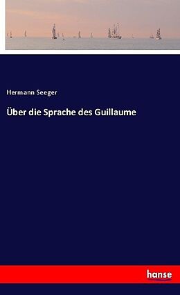 Kartonierter Einband Über die Sprache des Guillaume von Hermann Seeger