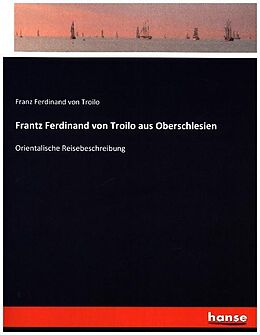Kartonierter Einband Frantz Ferdinand von Troilo aus Oberschlesien von Franz Ferdinand von Troilo