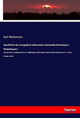 Kartonierter Einband Geschichte der evangelisch-lutherischen Gemeinde Ortenburg in Niederbayern von Karl Mehrmann