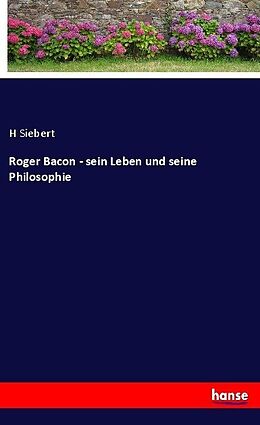Kartonierter Einband Roger Bacon - sein Leben und seine Philosophie von H. Siebert