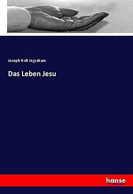 Kartonierter Einband Das Leben Jesu von Joseph Holt Ingraham