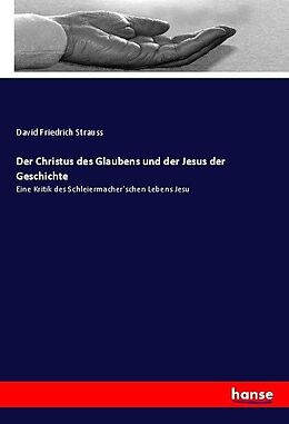 Kartonierter Einband Der Christus des Glaubens und der Jesus der Geschichte von David Friedrich Strauss