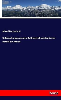 Kartonierter Einband Untersuchungen aus dem Pathologisch-Anatomischen Institute in Krakau von Alfred Biesiadecki