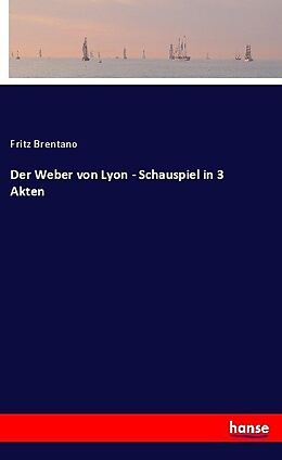 Kartonierter Einband Der Weber von Lyon - Schauspiel in 3 Akten von Fritz Brentano