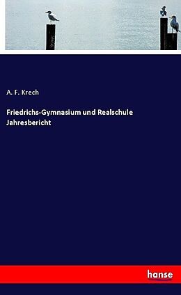 Kartonierter Einband Friedrichs-Gymnasium und Realschule Jahresbericht von A. F. Krech