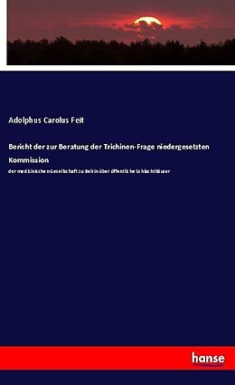 Kartonierter Einband Bericht der zur Beratung der Trichinen-Frage niedergesetzten Kommission von Adolphus Carolus Feit