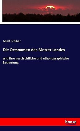 Kartonierter Einband Die Ortsnamen des Metzer Landes von Adolf Schiber