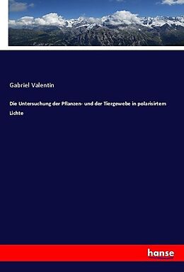 Kartonierter Einband Die Untersuchung der Pflanzen- und der Tiergewebe in polarisirtem Lichte von Gabriel Valentin