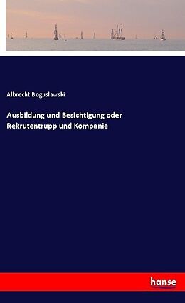 Kartonierter Einband Ausbildung und Besichtigung oder Rekrutentrupp und Kompanie von Albrecht Boguslawski