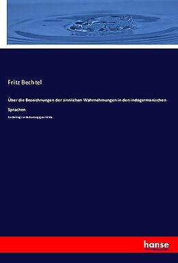 Kartonierter Einband Über die Bezeichnungen der sinnlichen Wahrnehmungen in den indogermanischen Sprachen von Fritz Bechtel