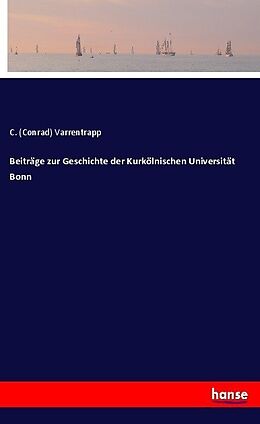 Kartonierter Einband Beiträge zur Geschichte der Kurkölnischen Universität Bonn von C. (Conrad) Varrentrapp