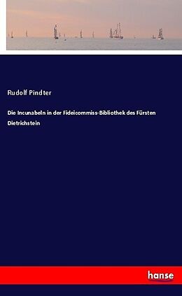 Kartonierter Einband Die Incunabeln in der Fideicommiss-Bibliothek des Fürsten Dietrichstein von Rudolf Pindter
