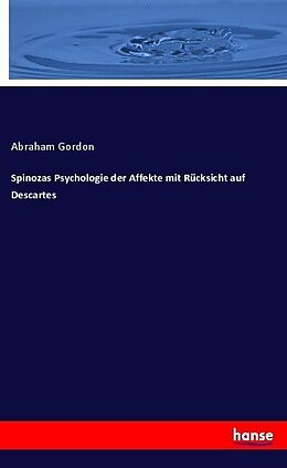 Kartonierter Einband Spinozas Psychologie der Affekte mit Rücksicht auf Descartes von Abraham Gordon