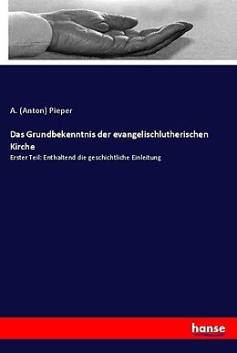 Kartonierter Einband Das Grundbekenntnis der evangelischlutherischen Kirche von A. (Anton) Pieper