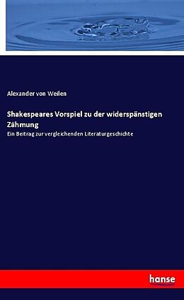 Kartonierter Einband Shakespeares Vorspiel zu der widerspänstigen Zähmung von Alexander von Weilen