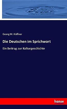 Kartonierter Einband Die Deutschen im Sprichwort von Georg M. Küffner