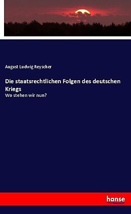 Kartonierter Einband Die staatsrechtlichen Folgen des deutschen Kriegs von August Ludwig Reyscher