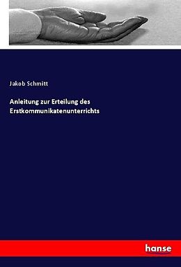 Kartonierter Einband Anleitung zur Erteilung des Erstkommunikatenunterrichts von Jakob Schmitt