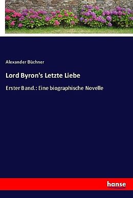 Kartonierter Einband Lord Byron's Letzte Liebe von Alexander Büchner