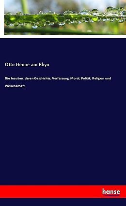 Kartonierter Einband Die Jesuiten, deren Geschichte, Verfassung, Moral, Politik, Religion und Wissenschaft von Otto Henne am Rhyn