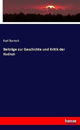 Kartonierter Einband Beiträge zur Geschichte und Kritik der Kudrun von Karl Bartsch