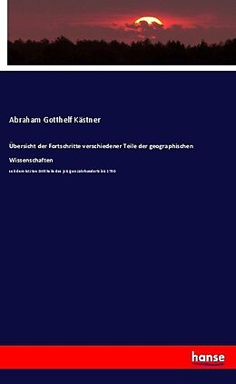 Kartonierter Einband Übersicht der Fortschritte verschiedener Teile der geographischen Wissenschaften von Abraham Gotthelf Kästner