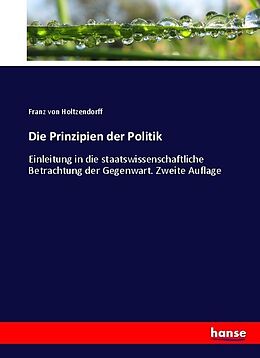Kartonierter Einband Die Prinzipien der Politik von Franz von Holtzendorff