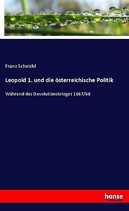 Kartonierter Einband Leopold 1. und die österreichische Politik von Franz Scheichl