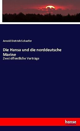 Kartonierter Einband Die Hansa und die norddeutsche Marine von Arnold Dietrich Schaefer