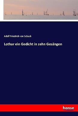 Kartonierter Einband Lothar ein Gedicht in zehn Gesängen von Adolf Friedrich Von Schack