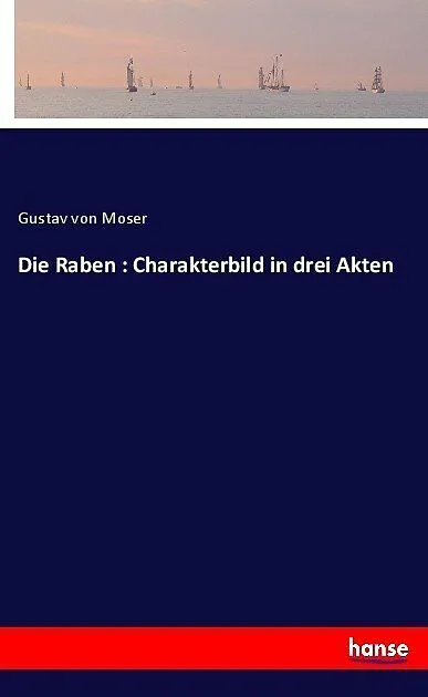 Die Raben : Charakterbild in drei Akten