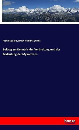 Kartonierter Einband Beitrag zur Kenntnis der Verbreitung und der Bedeutung der Mykorhizen von Albert Eduard Julius Christian Schlicht