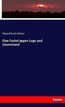 Kartonierter Einband Eine Fackel gegen Luge und Unverstand von Eduard Emile Eckert
