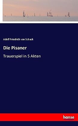 Kartonierter Einband Die Pisaner von Adolf Friedrich von Schack
