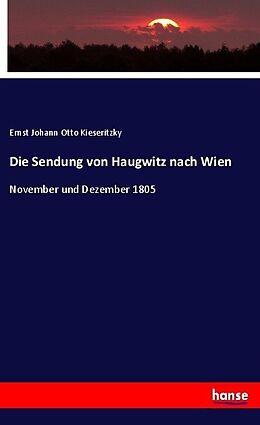 Kartonierter Einband Die Sendung von Haugwitz nach Wien von Ernst Johann Otto Kieseritzky