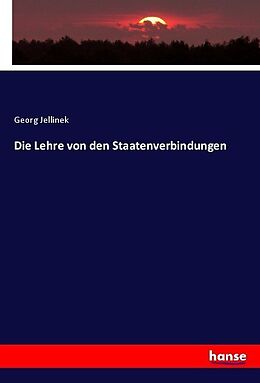 Kartonierter Einband Die Lehre von den Staatenverbindungen von Georg Jellinek