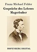 E-Book (epub) Gespräche des Lehrers Magerhuber von Franz Michael Felder