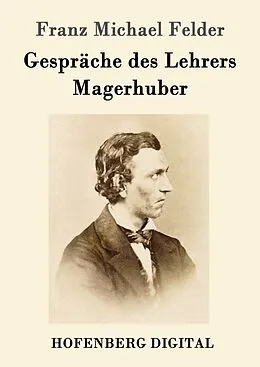 E-Book (epub) Gespräche des Lehrers Magerhuber von Franz Michael Felder
