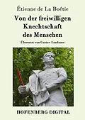 E-Book (epub) Von der freiwilligen Knechtschaft des Menschen von Étienne de La Boétie