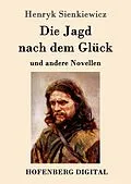 E-Book (epub) Die Jagd nach dem Glück und andere Novellen von Henryk Sienkiewicz