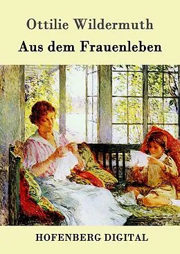 E-Book (epub) Aus dem Frauenleben von Ottilie Wildermuth