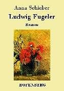 Kartonierter Einband Ludwig Fugeler von Anna Schieber