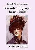 E-Book (epub) Geschichte der jungen Renate Fuchs von Jakob Wassermann