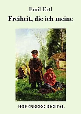 E-Book (epub) Freiheit, die ich meine von Emil Ertl