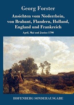 Fester Einband Ansichten vom Niederrhein, von Brabant, Flandern, Holland, England und Frankreich von Georg Forster