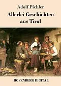 E-Book (epub) Allerlei Geschichten aus Tirol von Adolf Pichler