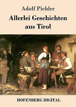 E-Book (epub) Allerlei Geschichten aus Tirol von Adolf Pichler