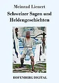 E-Book (epub) Schweizer Sagen und Heldengeschichten von Meinrad Lienert
