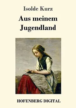 E-Book (epub) Aus meinem Jugendland von Isolde Kurz