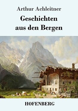 Kartonierter Einband Geschichten aus den Bergen von Arthur Achleitner